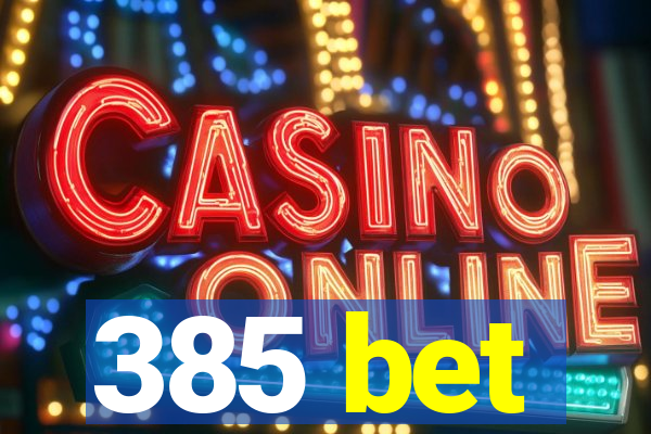 385 bet